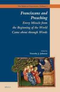 Franciscans and Preaching: Every Miracle from the Beginning of the World Came about Through Words