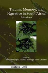Trauma, Memory, and Narrative in South Africa: Interviews.