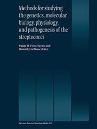 Methods for Studying the Genetics, Molecular Biology, Physiology, and Pathogenesis of the Streptococci