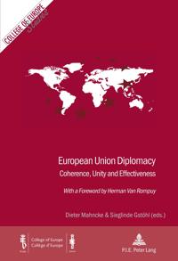 European Union Diplomacy: Coherence, Unity and Effectiveness with a Foreword by Herman Van Rompuy