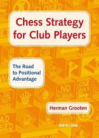 Chess Strategy for Club Players: The Road to Positional Advantage