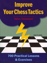 Improve Your Chess Tactics: 700 Practical Lessons & Exercises