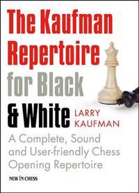 The Kaufman Repertoire for Black and White: A Complete, Sound and User-Friendly Chess Opening Repertoire