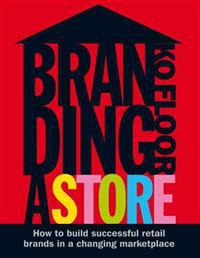 Branding a Store: How to Build Successful Retail Brands in a Changing Marketplace
