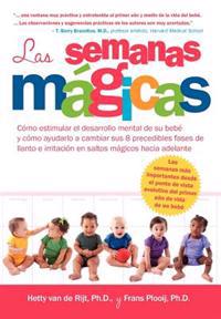 Las Semanas Magicas. Como Estimular El Desarrollo Mental de Su Bebe y Como Ayudarlo a Cambiar Sus 8 Precedibles Fases de Llanto E Irritacion En Saltos Magicos Hacia Adelante