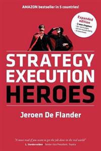 Strategy Execution Heroes - Expanded Edition Business Strategy Implementation and Strategic Management Demystified