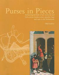 Purses in Pieces: Archaeological Finds of Late Medieval and 16th-Century Leather Purses, Pouches, Bags and Cases in the Netherlands