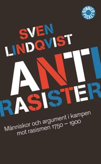 Antirasister : människor och argument i kampen mot rasismen 1750-1900