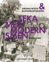 Leka med modernismen : Virginia Woolf och Bloomsburygruppen