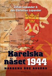 Karelska näset 1944 : Nordens öde avgörs