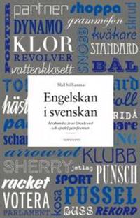 Engelskan i svenskan : åttahundra år av lånade ord och språkliga influenser