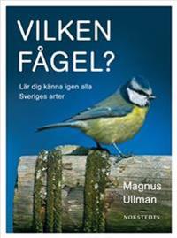 Vilken fågel? : lär dig känna igen alla Sveriges arter