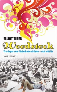 Woodstock : tre dagar som förändrade världen - och mitt liv