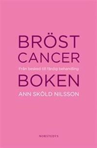 Bröstcancerboken : från besked till färdig behandling