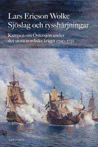 Sjöslag och rysshärjningar : kampen om Östersjön under stora nordiska kriget 1700-1721