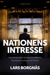 Nationens intresse : har svenska folket vilseletts om ubåtarna, Estonia och mordet på Olof Palme?