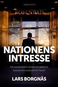 Nationens intresse : har svenska folket vilseletts om ubåtarna, Estonia och mordet på Olof Palme?