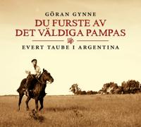 Du furste av det väldiga Pampas : Evert Taube i Argentina