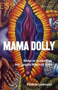Mama Dolly : bilder av moderskap från jungfru Maria till Alien