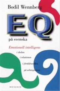 EQ på svenska : Emotionell intelligens i föräldrarollen, i relatio