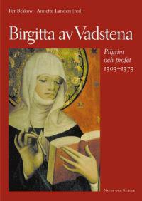 Birgitta av Vadstena: pilgrim och profet 1303-1373 : en jubileumsbok