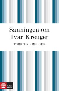 Sanningen om Ivar Kreuger : händelserna kring Ivar Kreugers sista år
