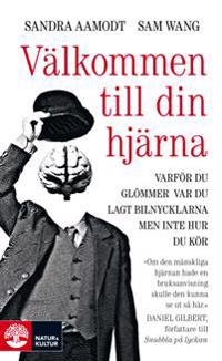 Välkommen till din hjärna : varför du glömmer var du lagt bilnycklarna men inte hur du kör