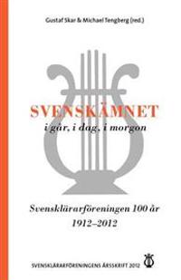 Svensklärarföreningens årsskrift Årsskrift 2012: Svenskämnet i går, i dag,
