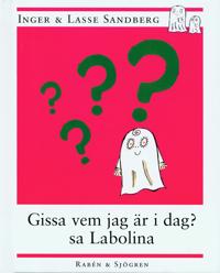 Gissa vem jag är i dag? sa Labolina