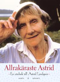 Allrakäraste Astrid - en vänbok till Astrid Lindgren