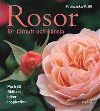 Rosor för förnuft och känsla : porträtt, skötsel, idéer och inspiration