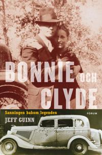 Bonnie och Clyde : sanningen bakom legenden