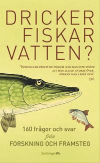 Dricker fiskar vatten?: 156 frågor och svar från Forskning och Framsteg