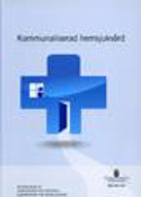 Kommunaliserad hemsjukvård. SOU 2011:55