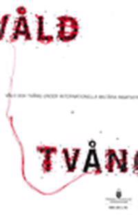 Våld och tvång under internationella militära insatser. SOU 2011:76