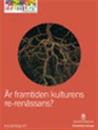 Är framtiden kulturens re-renässans? : Underlagsrapport 1 till Framtidskommissionen