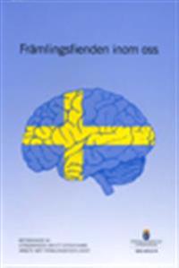Främlingsfienden inom oss. SOU 2012:74 : Betänkande från Utredningen om ett effektivare arbete mot främlingsfientlighet