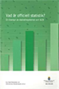 Vad är officiell statistik? SOU 2012:83 : En översyn av statistiksystemet och SCB. Slutbetänkande av Statistikutredningen 2012