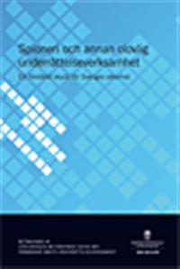 Spioneri och annan olovlig underrättelseverksamhet : ett förstärkt skydd för Sveriges säkerhet : betänkande SOU 2012:95