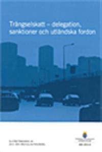 Trängselskatt - delegation, sanktioner och utländska fordon. SOU 2013:3 : Slutbetänkande från Utredningen om den regionala förvaltningen.