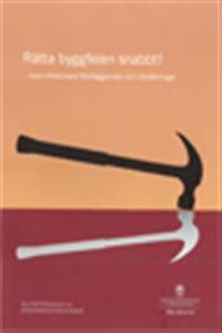 Rätta byggfelen snabbt : med effektivare förelägganden och försäkringar! SOU 2013:10 : Slutbetänkande från Byggkravsutredningen