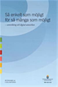 Så enkelt som möjligt - för så många som möjligt. SOU 2013:22 : Samordning och digital samverkan. Betänkande från E-delegationen