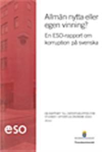 Allmän nytta eller egen vinning? : en ESO-rapport om korruption på svenska