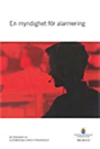 En myndighet för alarmering. SOU 2013:33 : Betänkande från Alarmeringstjänstutredningen