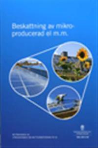 Beskattning av mikroproducerad el m.m. : betänkande från Utredningen om nettodebitering av el SOU 2013:46
