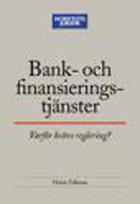 Bank- och finansieringstjänster : Varför krävs reglering?