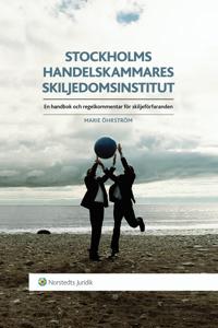 Stockholms Handelskammares Skiljedomsinstitut : en handbok och regelkommentar för skiljeförfaranden