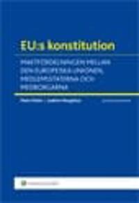 EU:s konstitution : maktfördelningen mellan den europeiska unionen, medlemsstaterna och medborgarna