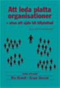 Att leda platta organisationer  : - utan att själv bli tillplattad