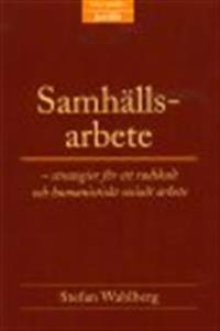 Samhällsarbete : Strategier för ett radikalt och humanistiskt socialt arbete
